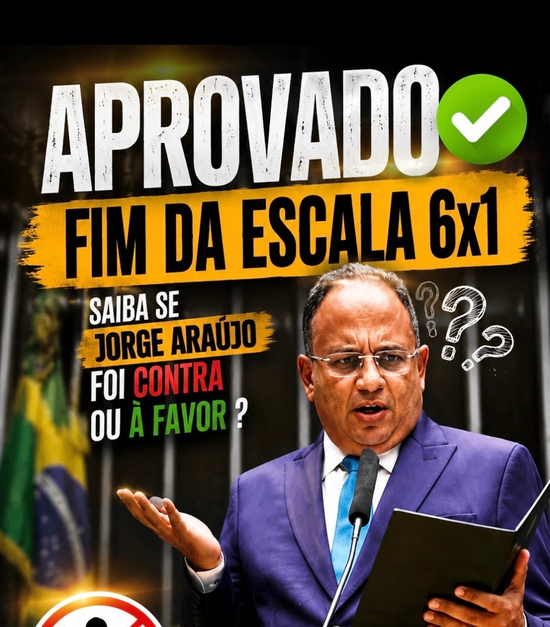 Aprovado o fim da escala 6×1, e Jorge Araújo foi a favor ou contra ? Saiba