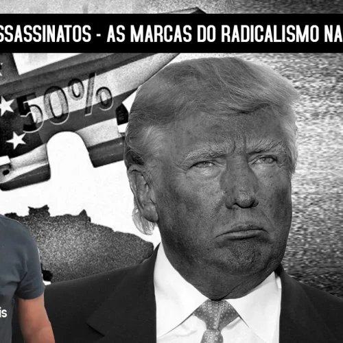 Tarifaços e Assassinatos – As marcas do radicalismo na sociedade