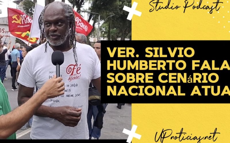 Ver. Silvio Humberto no ato ‘Vamos às ruas’ e falou sobre a importância da mobilização do povo