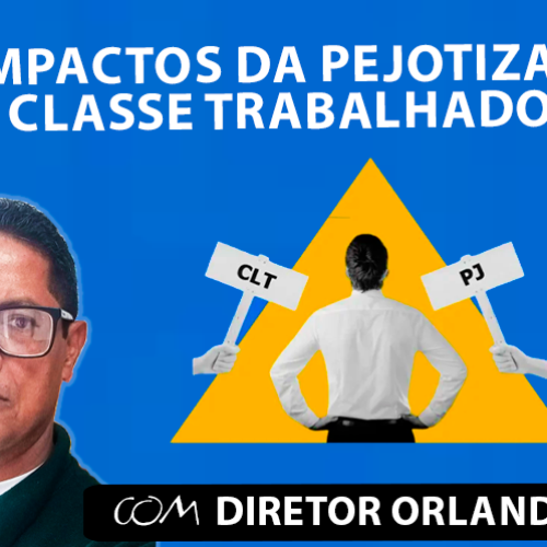 Entrevista com Orlando – Os impactos da pejotização na classe trabalhadora